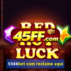 5588bet com reclame aqui